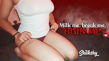 I'm done pretending to be the perfect Indian wife - Milk me, Break me, Ruin me !!!